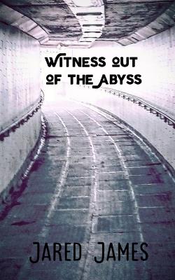 Witness out of the Abyss - Jared James - cover