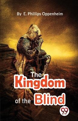 The Kingdom Of The Blind - E Phillips Oppenheim - cover