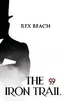 The Iron Trail - Rex Beach - cover