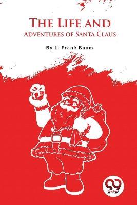 The Life And Adventures Of Santa Claus - L Frank Baum - cover