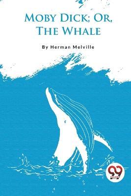 Moby Dick; Or, The Whale - Herman Melville - cover