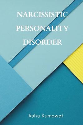 Narcissistic Personality Disorder - Ashu Kumawat - cover
