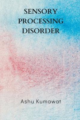 Sensory Processing Disorder - Ashu Kumawat - cover