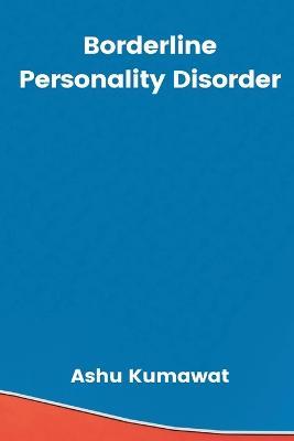 Borderline Personality Disorder - Ashu Kumawat - cover