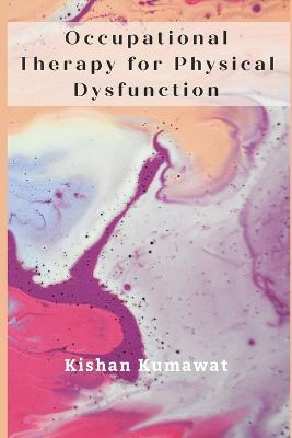 Occupational Therapy for Physical Dysfunction - Kishan Kumawat - cover