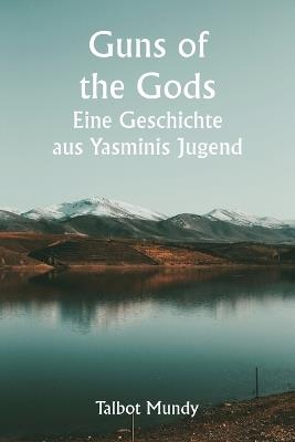 Guns of the Gods Eine Geschichte aus Yasminis Jugend - Talbot Mundy - cover
