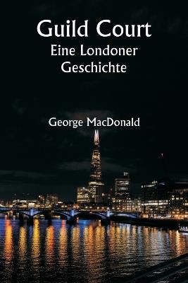 Guild Court Eine Londoner Geschichte - George MacDonald - cover