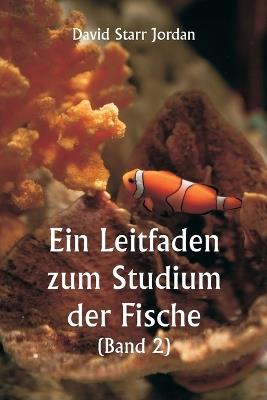 Ein Leitfaden zum Studium der Fische (Band 2) - David Starr Jordan - cover