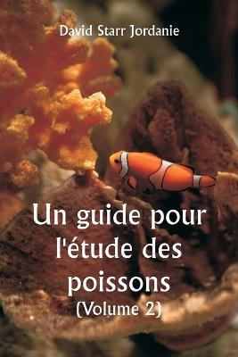 Un guide pour l'étude des poissons (Volume 2) - David Starr Jordanie - cover