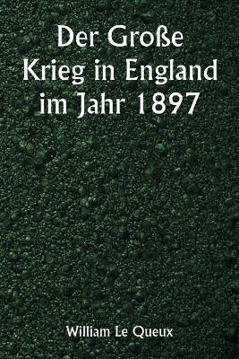Der Große Krieg in England im Jahr 1897 - William Le Queux - cover