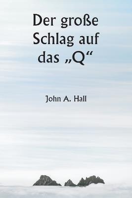 Der große Schlag auf das "Q" - John A Hall - cover