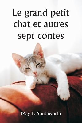 Le grand petit chat et autres sept contes - May E Southworth - cover