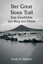 Der Great Sioux Trail Eine Geschichte von Berg und Ebene