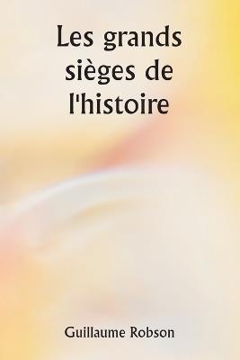 Les grands sièges de l'histoire - Guillaume Robson - cover