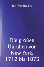 Die großen Unruhen von New York, 1712 bis 1873