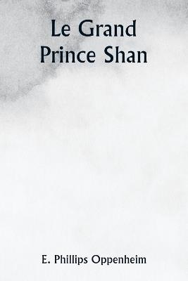 Le Grand Prince Shan - E Phillips Oppenheim - cover