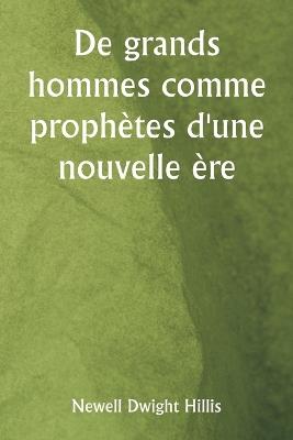 De grands hommes comme prophètes d'une nouvelle ère - Newell Dwight Hillis - cover
