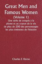 Great Men and Famous Women (Volume 1) Une série de croquis à la plume et au crayon de la vie de plus de 200 des personnages les plus éminents de l'histoire
