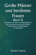 Grosse Manner und beruhmte Frauen (Band 5) Eine Reihe von Feder- und Bleistiftskizzen uber das Leben von mehr als 200 der bedeutendsten Persoenlichkeiten der Geschichte