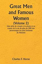 Great Men and Famous Women (Volume 2) Une serie de croquis a la plume et au crayon de la vie de plus de 200 des personnages les plus eminents de l'histoire