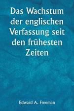 Das Wachstum der englischen Verfassung seit den fruhesten Zeiten