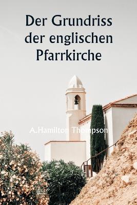 Der Grundriss der englischen Pfarrkirche - A Hamilton Thompson - cover