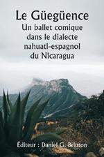 Le Gueguence Un ballet comique dans le dialecte nahuatl-espagnol du Nicaragua