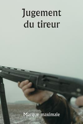 Jugement du tireur - Marque Maximale - cover
