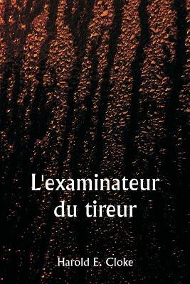 L'examinateur du tireur - Harold E Cloke - cover