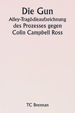 Die Gun Alley-Tragoedieaufzeichnung des Prozesses gegen Colin Campbell Ross