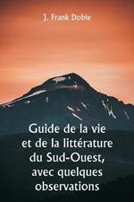 Guide de la vie et de la litterature du Sud-Ouest, avec quelques observations