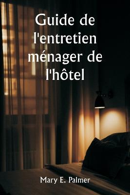 Guide de l'entretien menager de l'hotel - Mary E Palmer - cover