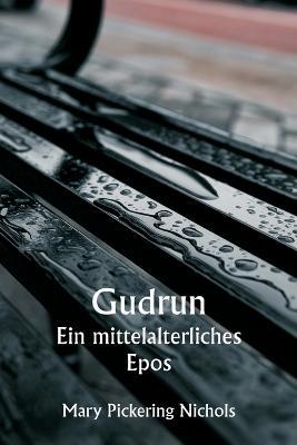 Gudrun Ein mittelalterliches Epos - Mary Pickering Nichols - cover