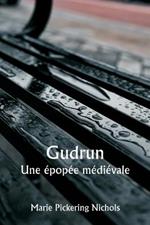 Gudrun Une epopee medievale