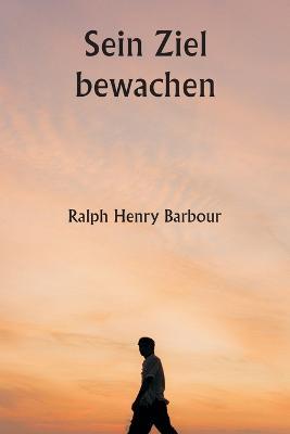 Sein Ziel bewachen - Ralph Henry Barbour - cover