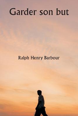 Garder son but - Ralph Henry Barbour - cover