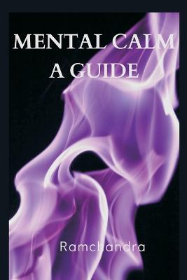 Mental Calm: A Guide - Ramchandra - cover