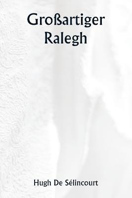 Großartiger Ralegh - Hugh de Sélincourt - cover