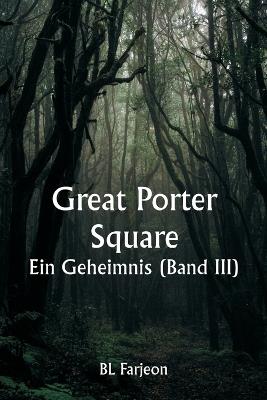 Great Porter Square: Ein Geheimnis (Band III) - Bl Farjeon - cover