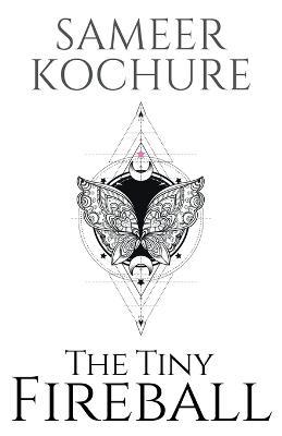 The Tiny Fireball: A sci-fi fantasy featuring star-crossed lovers. - Sameer Kochure - cover