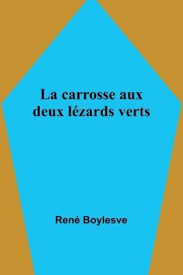 La carrosse aux deux lezards verts - Rene Boylesve - cover