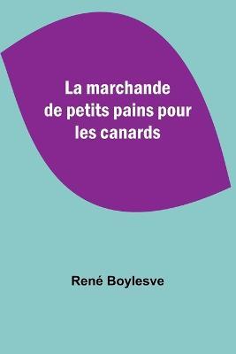 La marchande de petits pains pour les canards - Rene Boylesve - cover