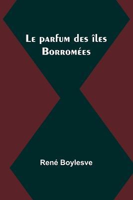 Le parfum des iles Borromees - Rene Boylesve - cover