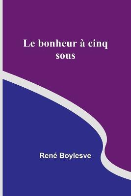 Le bonheur a cinq sous - Rene Boylesve - cover