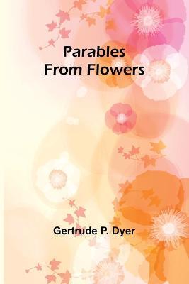 Parables from Flowers - Gertrude Dyer - cover
