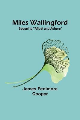 Miles Wallingford; Sequel to "Afloat and Ashore" - James Fenimore Cooper - cover
