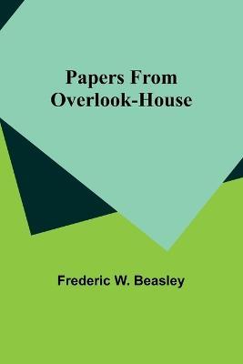 Papers from Overlook-House - Frederic W Beasley - cover