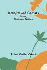 Noughts and Crosses: Stories, Studies and Sketches