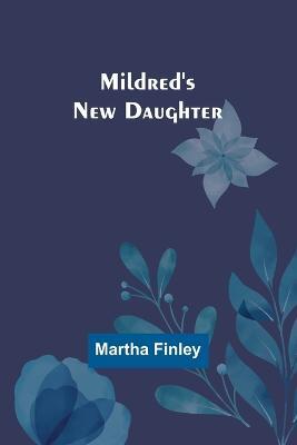 Mildred's New Daughter - Martha Finley - cover