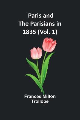 Paris and the Parisians in 1835 (Vol. 1) - Frances Milton Trollope - cover